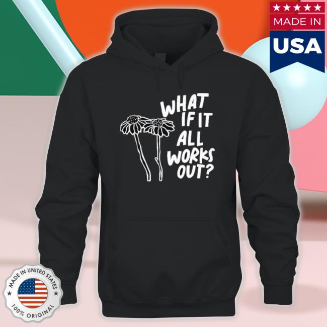 What If It All Works Out Shirts What If It All Works Out Crewneck Sweatshirt