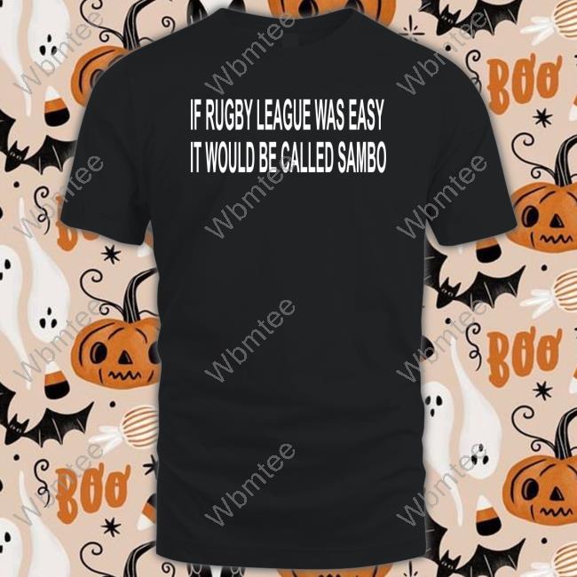 If Rugby League Was Easy It Would Be Called Sambo Tee Shirt