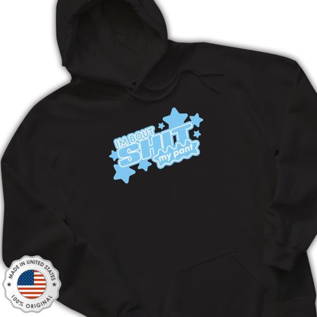 I’M Bout Shit My Pant Sweatshirt