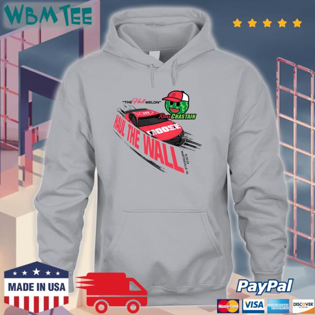 The Hail Melon Haul The Wall Ross Chastain Hoodie