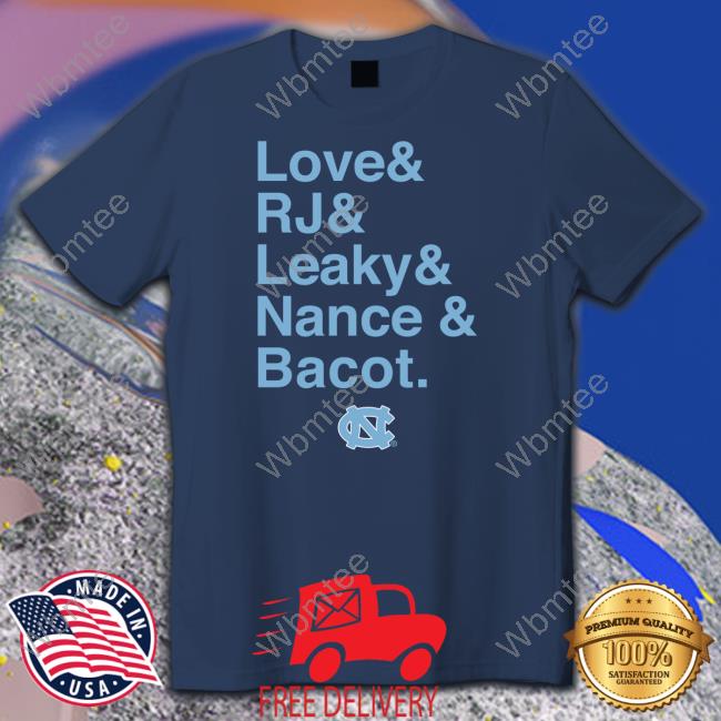 Love And Rj And Leaky And Nance And Bacot Shirt
