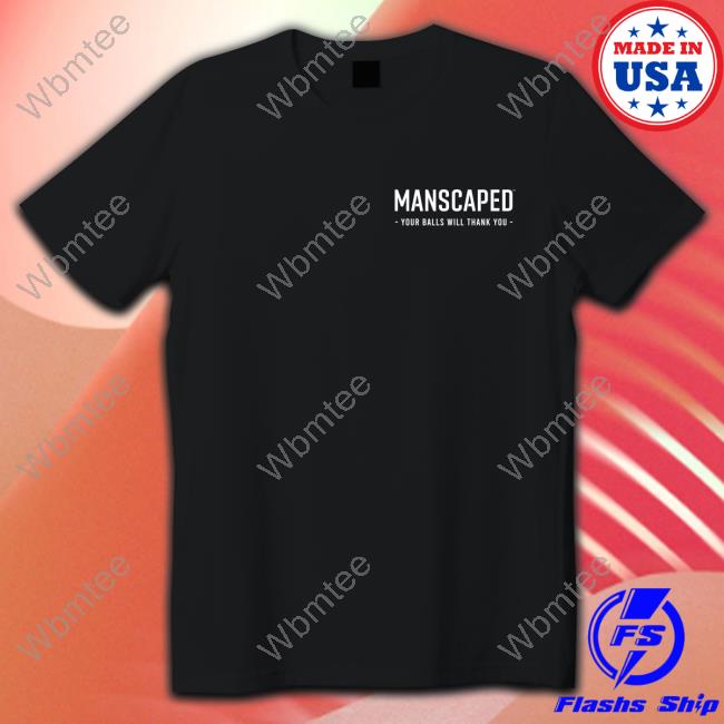 Manscaped Your Balls Will Thank You T-Shirt