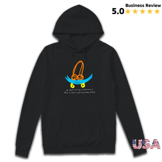 Official A dick riding a skateboard this is what the economy needs Tee Shirts