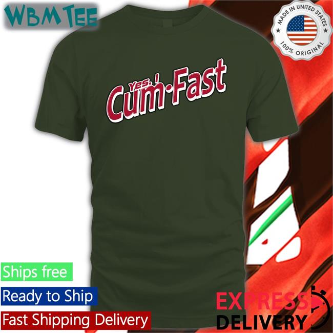 Shirts That Go Hard Yes I Cum Fast Shirt