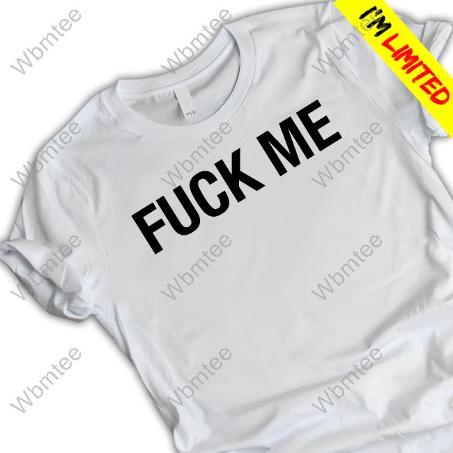 Fuck Me Shirt