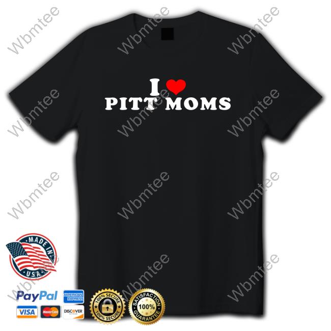 Happy Mother’s Day | I Love Pitt Moms New Shirt