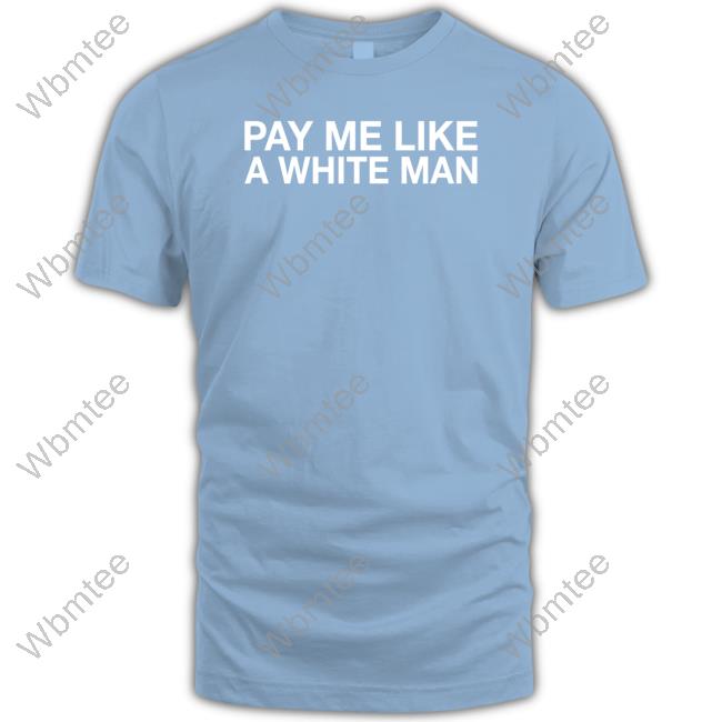 Official Obvious Shirts Shop Pay Me Like A White Man Shirt Angela Sterritt