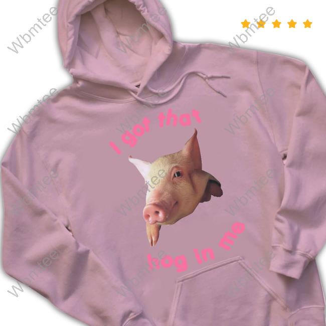Official I Got That Hog In Me Shirt