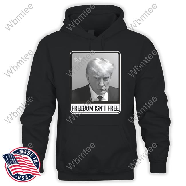 Trump Mugshot Freedom Isn’T Free Shirt Ryan Fournier