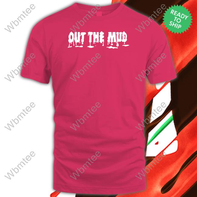 Out The Mud Shirt