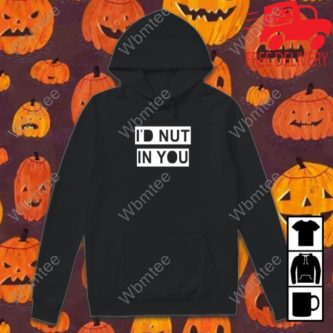 Wicked Naughty Merch Official I'd Nut In You Sweatshirt