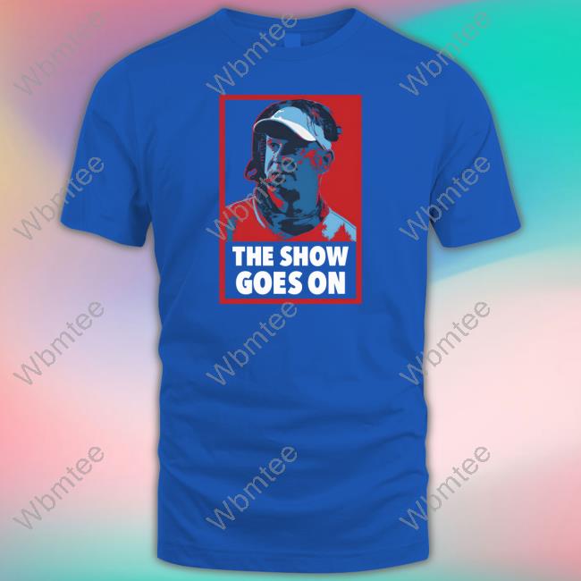 The Show Goes On Tee Shirt The Show Goes On Tee