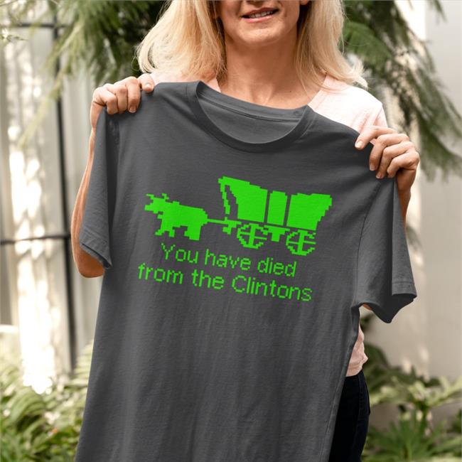 You Have Died From The Clintons New Hoodie Shirts That Go Hard
