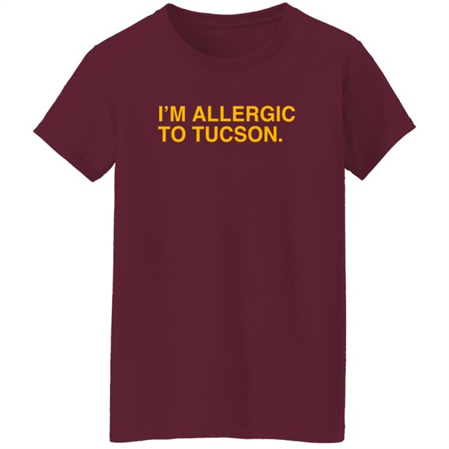 Well Put Brand I’M Allergic To Tucson T Shirt Joe Healey Well Put Brand I’M Allergic To Tucson T Shirt Joe Healey