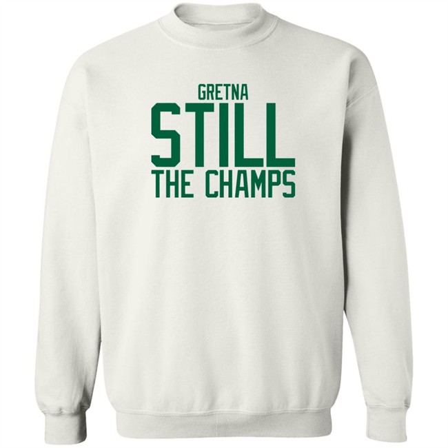 Bbb Printing Store Gretna Still The Champs Shirt Triple B Bbb Printing Store Gretna Still The Champs Shirt Triple B