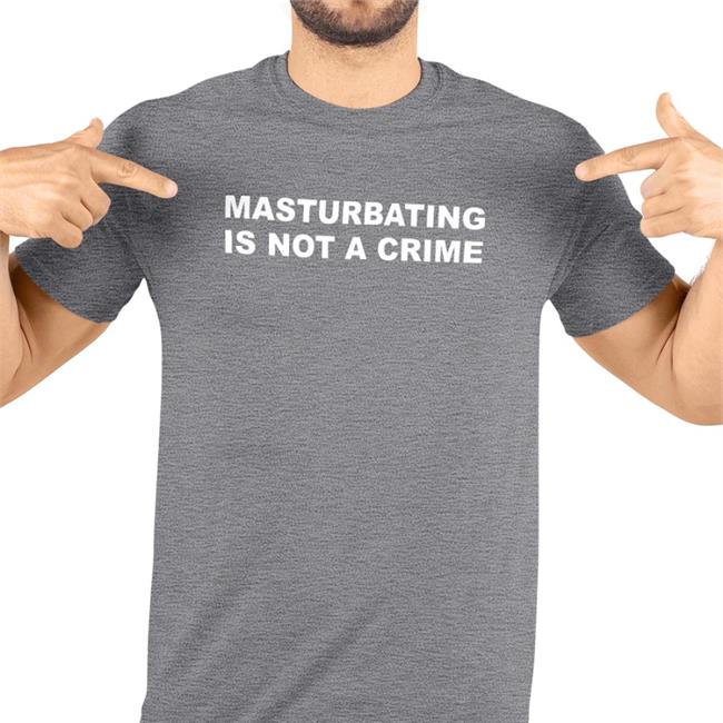 Masturbating Is Not A Crime Shirts