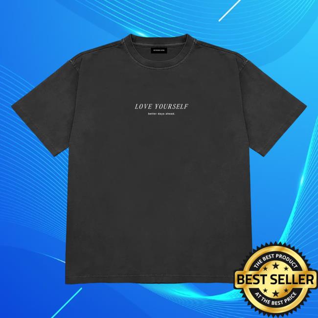 Love Yourself Better Days Ahead -Self Love Tee