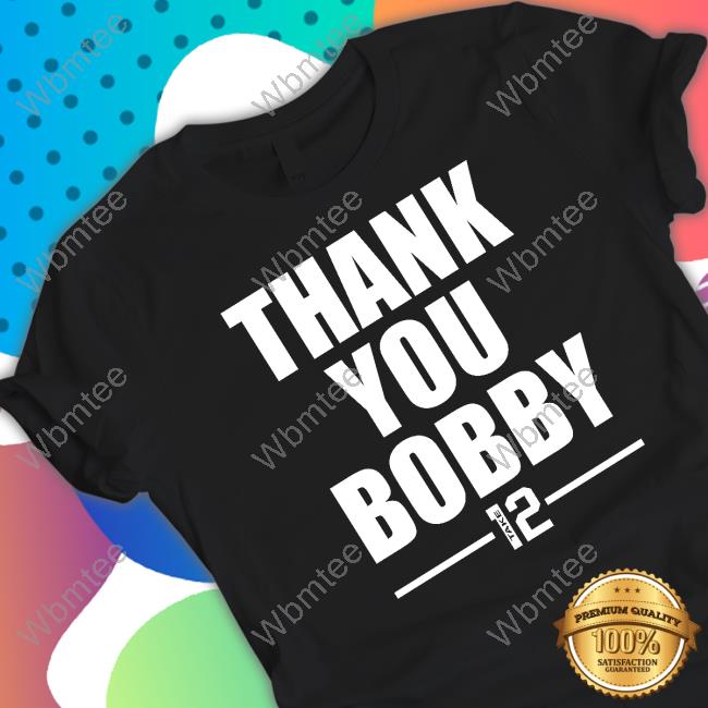 Thank You Bobby Take 12 TShirts