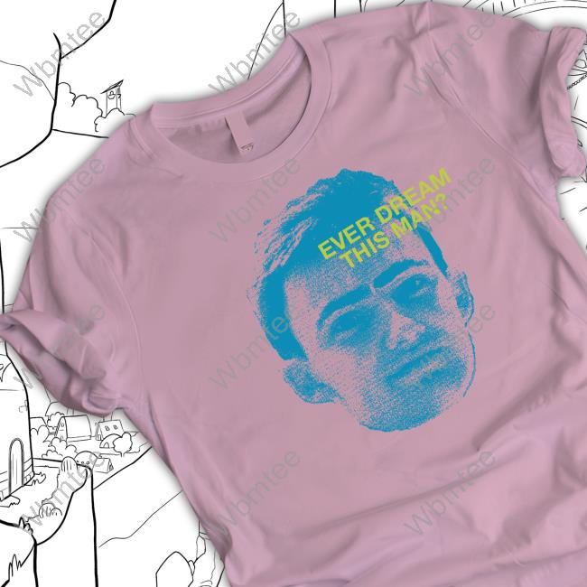 The Yard Merch Ever Dream This Man Shirt