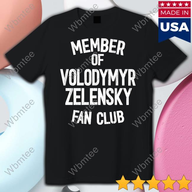 Official Member Of Volodymyr Zelensky Fan Club T Shirts