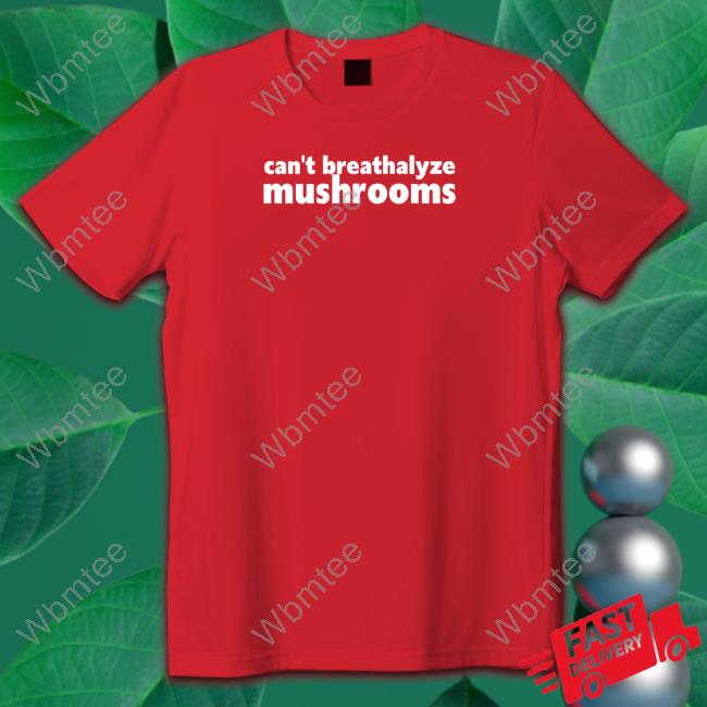 Can't Breathalyze Mushrooms Tee