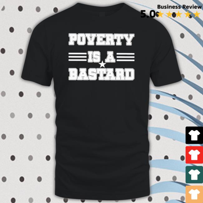 Official Poverty Is A Bastard Shirts