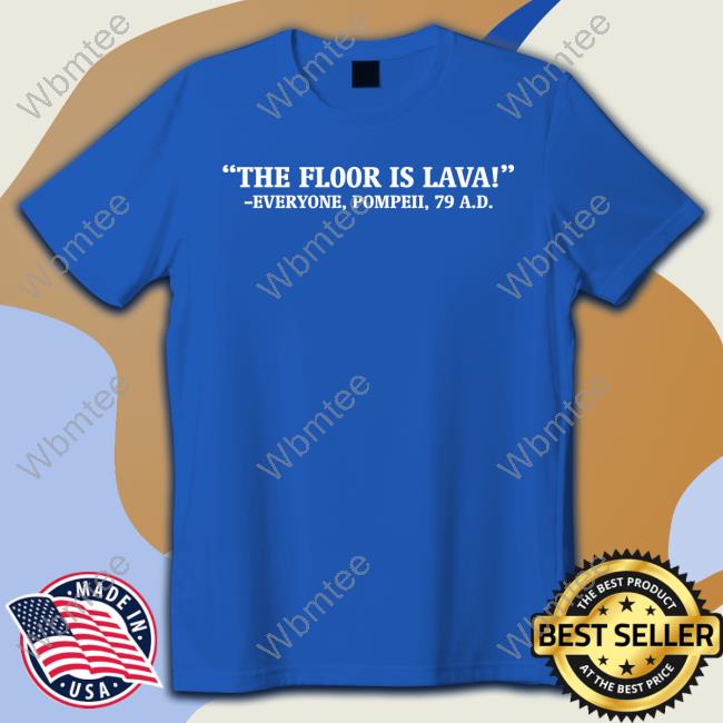 The Floor Is Lava Everyone Pompeii 79 Ad Edition Limited T-Shirt