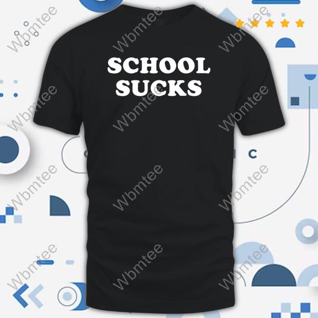Official School Sucks Shirts