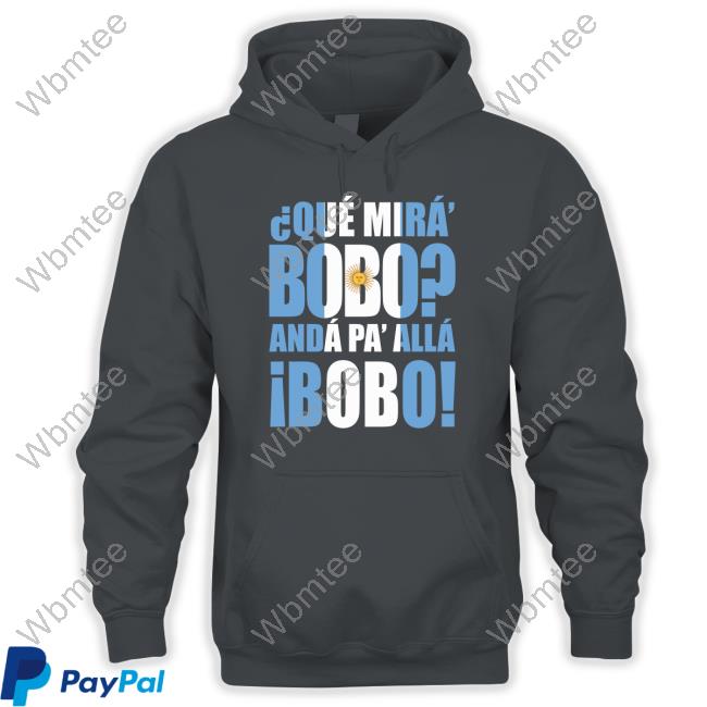 Que Mira Bobo Anda Pa Alla Bobo Tee Shirt