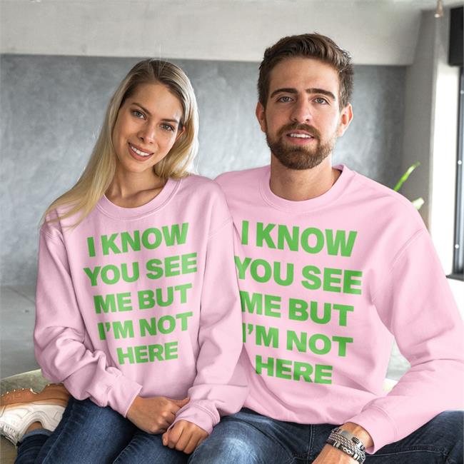 I Know You See Me But I'm Not Here Leave A Message Tee Shirt