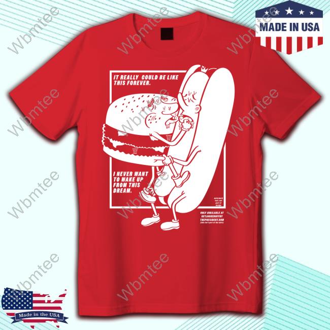 It Really Could Be Like This Forever T-Shirt