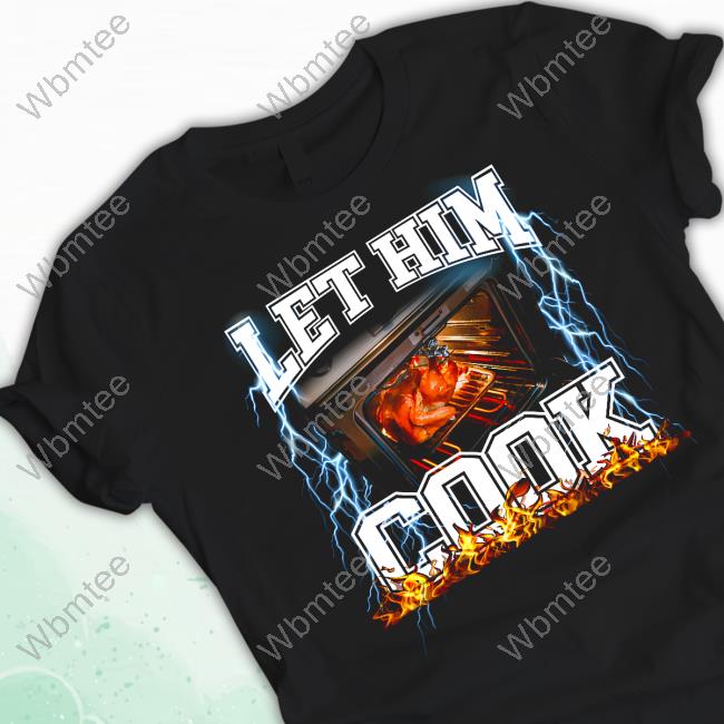 Official Shitheadsteve Merch Let Him Cook Shirt