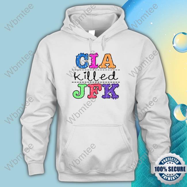 Shirts That Go Hard Goodshirts Merch Cia Killed Jfk Shirt
