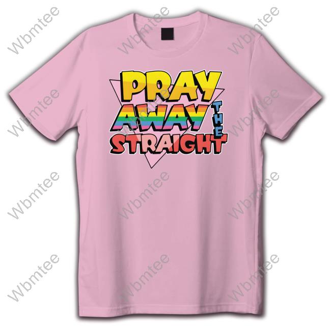 Goodshirts Merch Pray Away The Straight Shirts