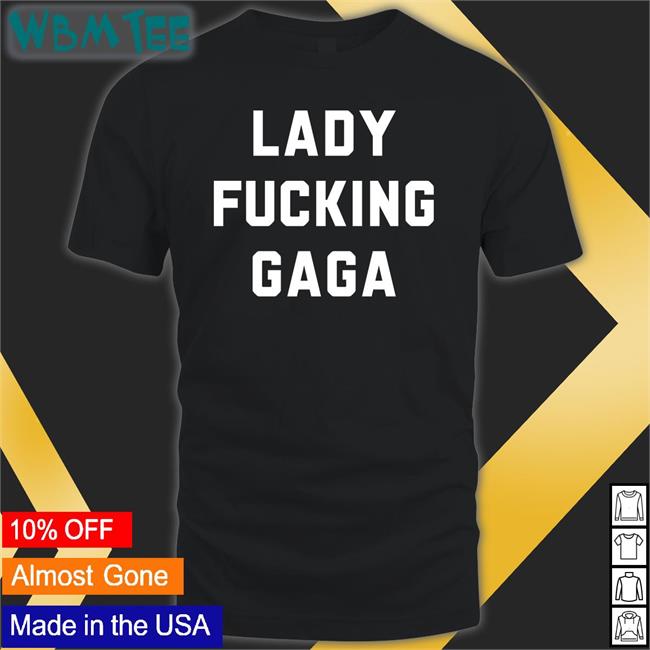 Lady Fucking Gaga T-Shirt Lady Gaga