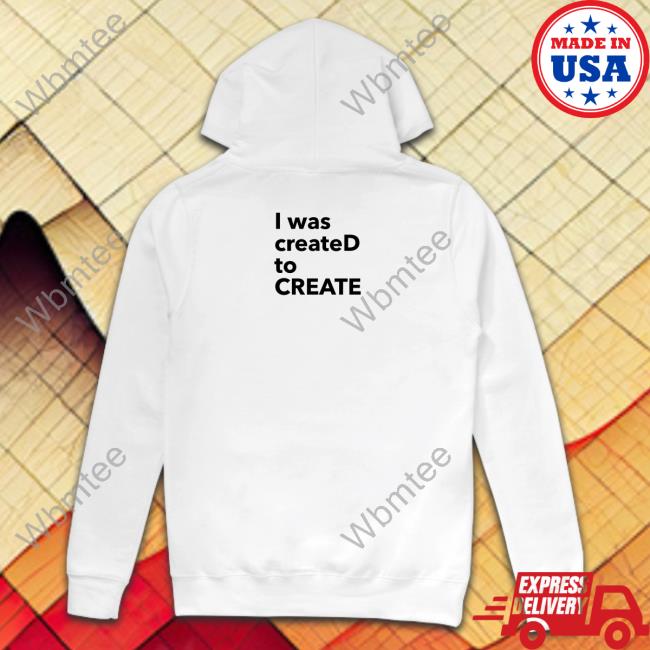 I Was CreateD To Create Shirts Dailyjinwaist