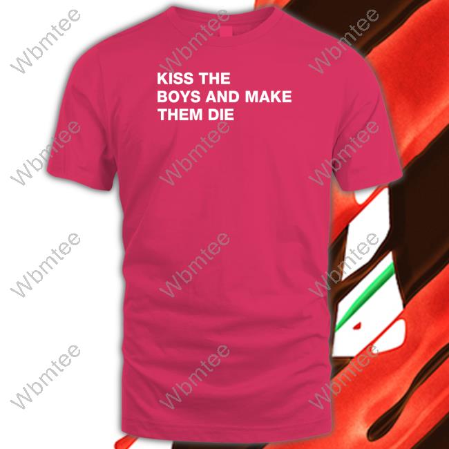 Kiss The Boys And Make Them Die Tee Shirt