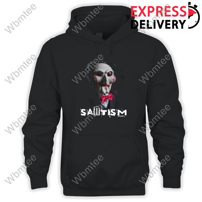 Official Shirts That Go Hard Sawtism Shirts