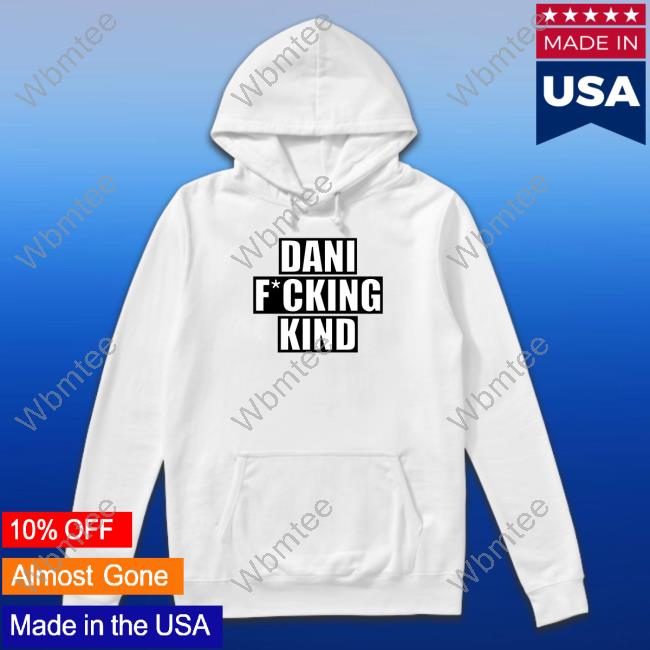 Dani Fucking Kind Shirts