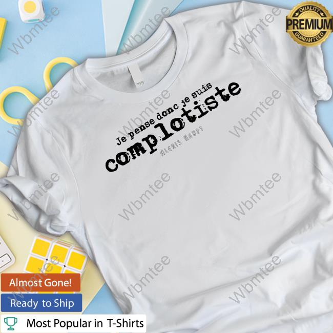 Official Contre Propagande Shop Je Pense Donc Je Suis Complotiste Alexis Haupt T-Shirt