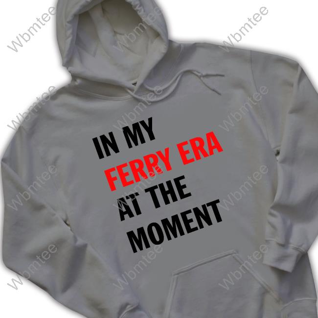 In My Ferry Era At The Moment Hoodie