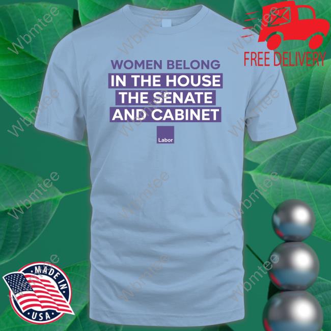 Women Belong In The House The Senate And Cabinet Edition Limited Tee Shirt