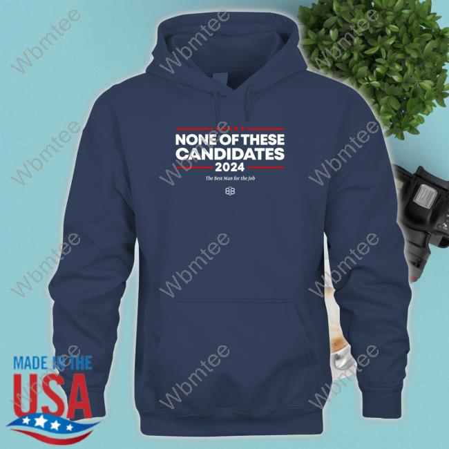 Official Babylon Bee Merch None Of These Candidates Shirts