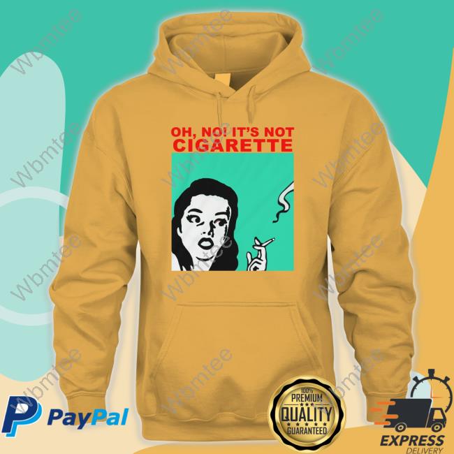 Oh No It's Not Cigarette T Shirt