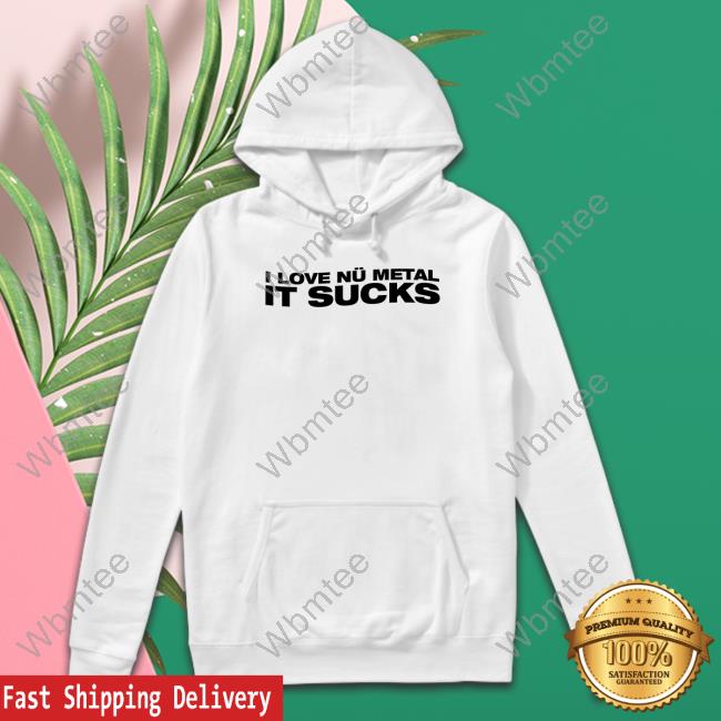 I Love Nu Metal It Sucks T Shirt