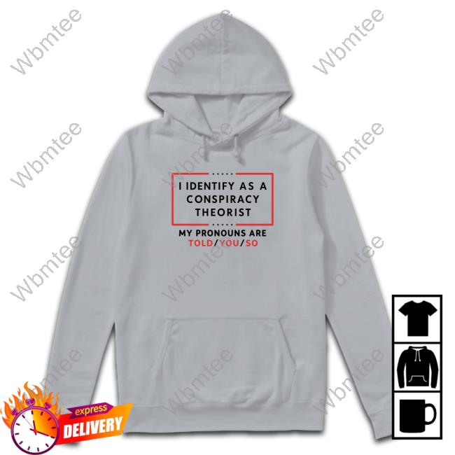 Official I Identify As A Conspiracy Theorist T-Shirt