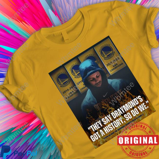 Official Stephen Curry They Say Draymond's Got A History So Do We T-Shirt