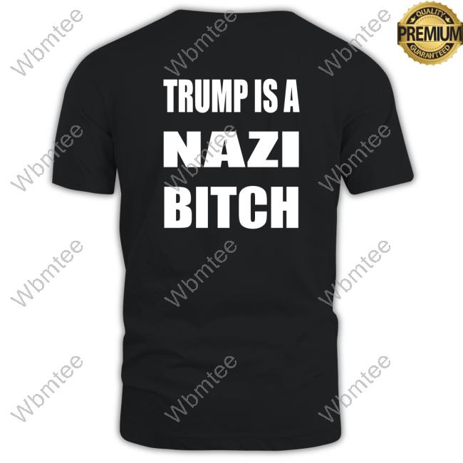Official Jeras Ikehorn Trump Is A Nazi Bitch Tee