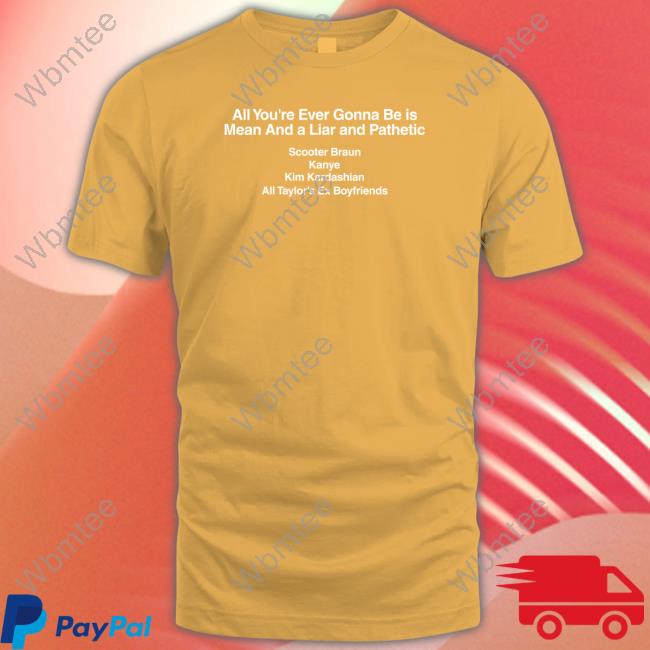 Barstool Sports Merch All You're Ever Gonna Be Is Mean And A Liar And Pathetic Scooter Braun Kanye Kim Kardashian All Taylor's Ex Boyfriends Black Long Sleeve Shirt Dave Portnoy Taylor Swift