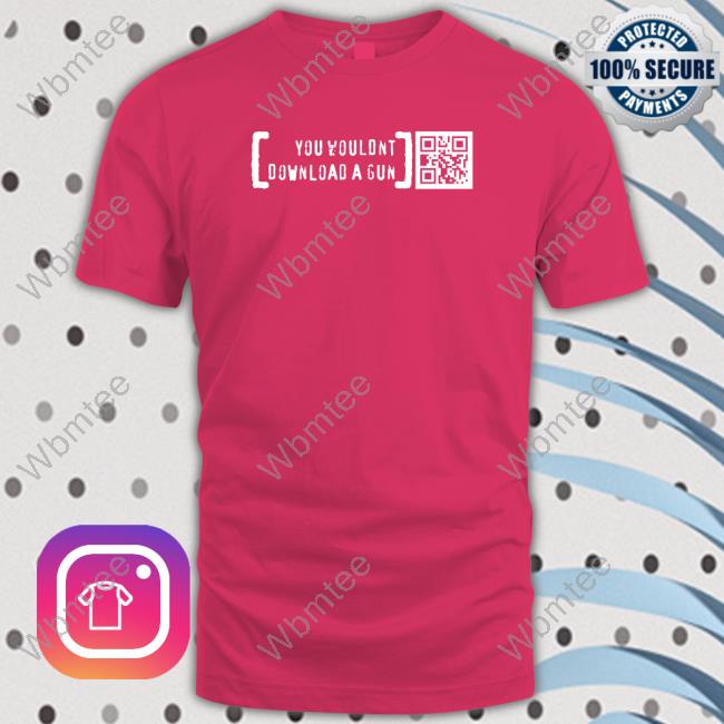 Official You Wouldn’T Download A Gun Black Tee Shirts